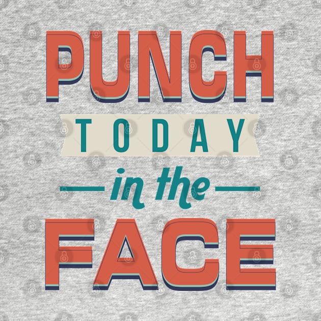 Punch Today -In The- Face! Funny motivational by GreenCowLand